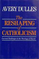 9780062548566-0062548565-The Reshaping of Catholicism: Current Challenges in the Theology of Church