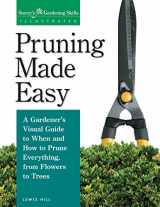 9781580170062-1580170064-Pruning Made Easy: A Gardener's Visual Guide to When and How to Prune Everything, from Flowers to Trees (Storey's Gardening Skills Illustrated Series)