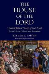 9780999513491-0999513494-The House of the Lord: A Catholic Biblical Theology of God's Temple Presence in the Old and New Testaments