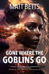 9781958370117-1958370118-Gone Where the Goblins Go