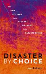 9780198841357-0198841353-Disaster by Choice: How our actions turn natural hazards into catastrophes