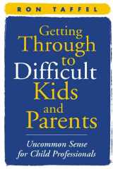 9781593850937-159385093X-Getting Through to Difficult Kids and Parents: Uncommon Sense for Child Professionals