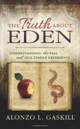 9781462112531-1462112536-The Truth About Eden: Understanding the Fall and our Temple Experience
