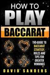 9781974393091-1974393097-How To Play Baccarat: The Guide To Baccarat Strategy, Rules and Tips for Greater Profits