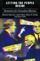 9780804720786-0804720789-Letting the People Decide: The Dynamics of Canadian Elections