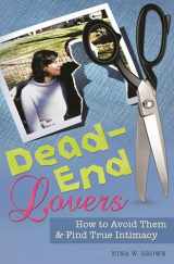 9780313355967-0313355967-Dead-End Lovers: How to Avoid Them and Find True Intimacy