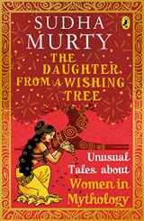 9780143442349-0143442341-The Daughter from a Wishing Tree: Unusual Tales About Women from Mythology (Unusual Tales from Indian Mythology)