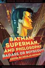 9780812699180-0812699181-Batman, Superman, and Philosophy: Badass or Boyscout? (Popular Culture and Philosophy, 100)