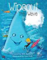 9780979188220-0979188229-Wipeout The Wave. Get ready to ride Wipeout the Wave – a heartwarming journey of self-discovery as Wipeout embarks on a quest to find where he truly belongs.