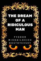 9781540675750-1540675750-The Dream of a Ridiculous Man: By Fyodor Mikhailovich Dostoyevsky - Illustrated