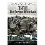 9781844156610-1844156613-1918 The German Offensives (Images of War)