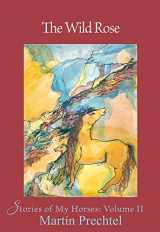 9781682011249-1682011240-The Wild Rose: Stories of My Horses (2)