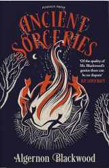 9781782278511-1782278516-Ancient Sorceries, Deluxe Edition: The most eerie and unnerving tales from one of the greatest proponents of supernatural fiction