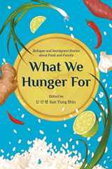 9781681341972-1681341972-What We Hunger For: Refugee and Immigrant Stories about Food and Family