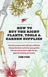 9781604692143-1604692146-How to Buy the Right Plants, Tools, and Garden Supplies