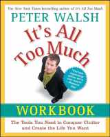 9781439149560-1439149569-It's All Too Much Workbook: The Tools You Need to Conquer Clutter and Create the Life You Want