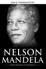 9781090937254-1090937253-Nelson Mandela: From Prisoner to President, Biography of Nelson Mandela