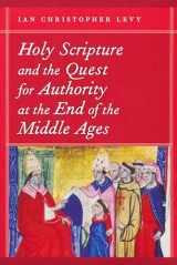 9780268034146-0268034141-Holy Scripture and the Quest for Authority at the End of the Middle Ages (ND Reading the Scriptures)