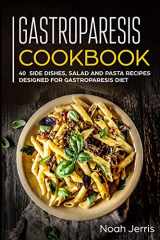 9781073529902-1073529908-Gastroparesis Cookbook: 40+ Side dishes, Salad and Pasta recipes designed for Gastroparesis diet
