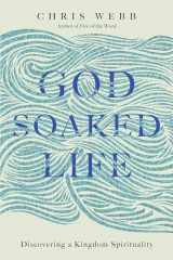 9780830846269-0830846263-God-Soaked Life: Discovering a Kingdom Spirituality