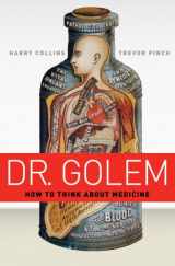 9780226113678-0226113671-Dr. Golem: How to Think about Medicine