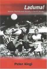 9781869140403-1869140400-Laduma!: Soccer, Politics and Society in South Africa