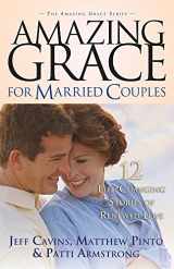 9781932645798-1932645799-Amazing Grace for Married Couples: 12 Life-Changing Stories of Renewed Love (Amazing Grace)