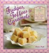 9780754827320-0754827321-Fudges, Toffees & Caramels: 25 foolproof recipes for the ultimate sweet tooth with 100 photographs