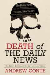 9780822947196-0822947196-Death of the Daily News: How Citizen Gatekeepers Can Save Local Journalism (Regional)
