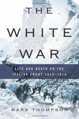 9780465013296-0465013295-The White War: Life and Death on the Italian Front 1915-1919