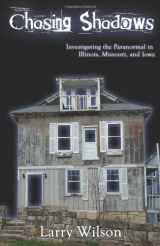 9780979040191-0979040191-Chasing Shadows: Investigating the Paranormal in Illinois, Missouri, and Iowa