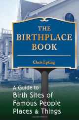 9780811735339-0811735338-The Birthplace Book: A Guide to Birth Sites of Famous People, Places, & Things