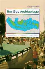 9780691123332-0691123330-The Gay Archipelago: Sexuality and Nation in Indonesia