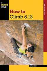 9780762770298-0762770295-How to Climb 5.12 (How To Climb Series)