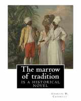 9781537003184-1537003186-The marrow of tradition, By Charles W. Chesnutt (Historical novel): The Marrow of Tradition (1901) is a historical novel by the African-American ... of 1898 in Wilmington, North Carolina.