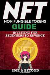 9781915002198-1915002192-NFT (Non Fungible Tokens) Investing Guide for Beginners to Advance in 2022 & Beyond: NFTs Handbook for Artists, Real Estate & Crypto Art, Buying, ... Beginners to Advanced The Ultimate Handbook)