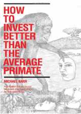 9780956524409-0956524400-How to Invest Better Than the Average Primate: Avoid Legalised Theft and Line Your Own Pockets Rather Than Those of a Mercenary Sales Industry