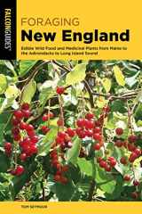9781493042371-1493042378-Foraging New England: Edible Wild Food and Medicinal Plants from Maine to the Adirondacks to Long Island Sound (Foraging Series)