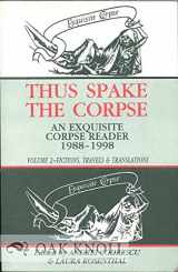 9781574231410-1574231413-Thus Spake the Corpse: An Exquisite Corpse Reader, 1988-1998: Volume 2 - Fictions, Travels & Translations