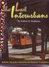 9780915348367-0915348365-The last interurban / by William D. Middleton (Bulletin 136 of the Central Electric Railfans' Association)