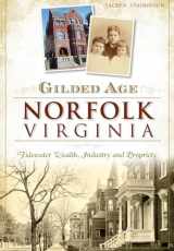 9781467117708-1467117706-Gilded Age Norfolk, Virginia:: Tidewater Wealth, Industry and Propriety
