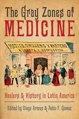 9780822946854-0822946858-The Gray Zones of Medicine: Healers and History in Latin America