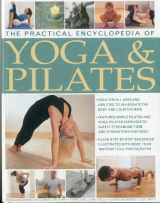 9781780190679-1780190670-The Practical Encyclopedia of Yoga & Pilates: Yoga and pilates to safely streamline, tone and strengthen your body, in 1800 photographs