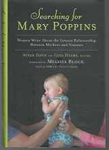 9781594630231-1594630232-Searching for Mary Poppins: Women Write About the Intense Relationship Between Mothers and Nannies