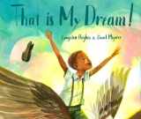 9780399550171-0399550178-That Is My Dream!: A picture book of Langston Hughes's "Dream Variation"