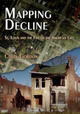 9780812220940-0812220943-Mapping Decline: St. Louis and the Fate of the American City (Politics and Culture in Modern America)