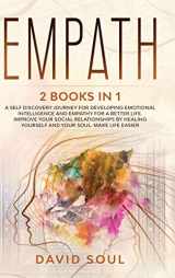 9781914139147-1914139143-Empath: 2 books in 1 A Self Discovery Journey for Developing Emotional Intelligence and Empathy for a Better Life. Improve Your Social Relationships by Healing Yourself and Your Soul. Make Life Easier