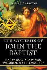 9781594774744-1594774749-The Mysteries of John the Baptist: His Legacy in Gnosticism, Paganism, and Freemasonry