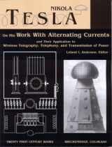 9781893817012-1893817016-Nikola Tesla on His Work With Alternating Currents and Their Application to Wireless Telegraphy, Telephony, and Transmission of Power: An Extended Interview (Tesla Presents Series, Pt. 1)