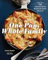9781452168708-1452168709-One Pan, Whole Family: More than 70 Complete Weeknight Meals (Family Cookbook, Family Recipe Book, Large Meal Cookbooks)